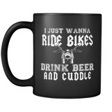 I Just Wanna Ride Bikes Drink Beer and Cuddle Black Mug