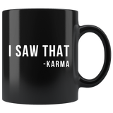 I Saw That -Karma 11oz Black Mug