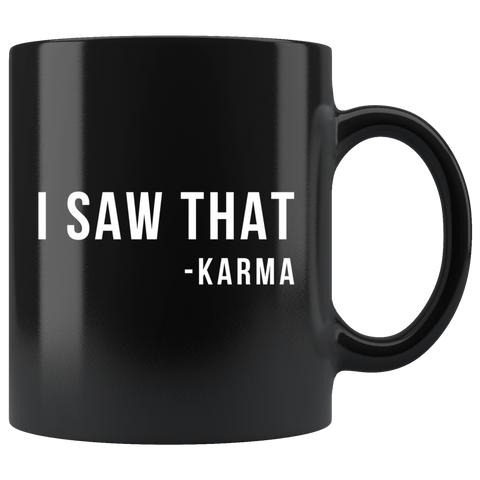 I Saw That -Karma 11oz Black Mug