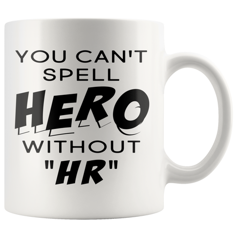 You Can't Spell Hero Without HR 11oz White Mug