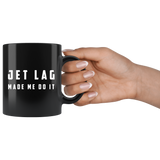 Jet Lag Made Me Do It 11oz Black Mug