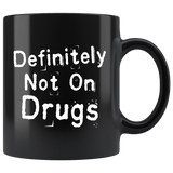 Definitely Not On Drugs 11oz Black Mug