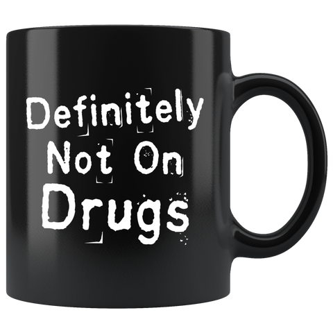 Definitely Not On Drugs 11oz Black Mug