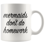 Mermaids Don't Do Homework White Mug