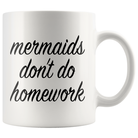 Mermaids Don't Do Homework White Mug