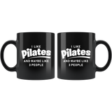 I Like Pilates And Maybe Like 3 People 11oz Black Mug