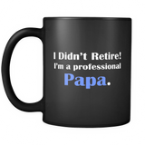 I didn't retire I'm a Professional Papa Mug