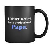 I didn't retire I'm a Professional Papa Mug