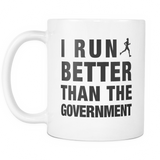 I Run Better Than The Government Mug - Funny Running Gift
