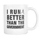 I Run Better Than The Government Mug - Funny Running Gift