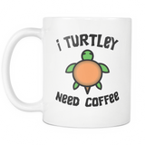 I Turtley Need Coffee Time White Mug