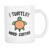 I Turtley Need Coffee Time White Mug