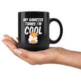 My Hamster Thinks I'm Cool 11oz Black Mug