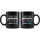 I Don't Need Therapy I Just Need My Boat 11oz Black Mug