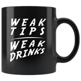 Weak Tips Weak Drinks 11oz Black Mug