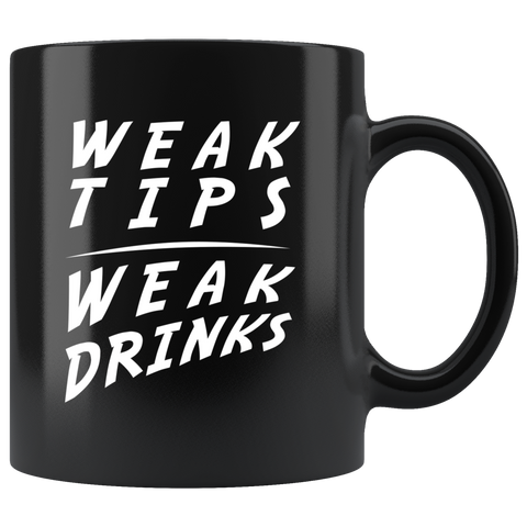 Weak Tips Weak Drinks 11oz Black Mug