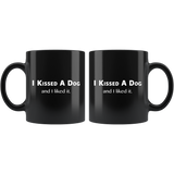 I Kissed a Dog and I Liked It Black Mug