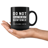 Do Not Read The Next Sentence. You Little Rebel. I Like You 11oz Black Mug