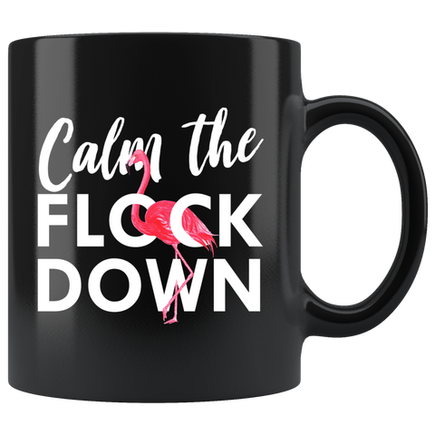 Calm The Flock Down 11oz Black Mug