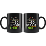 50 Isn't Cold If You're A Tree 11oz Black Mug