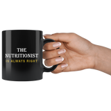 The Nutritionist Is Always Right 11oz Black Mug