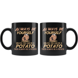 Always Be Yourself Unless You Can Be A Potato 11oz Black Mug