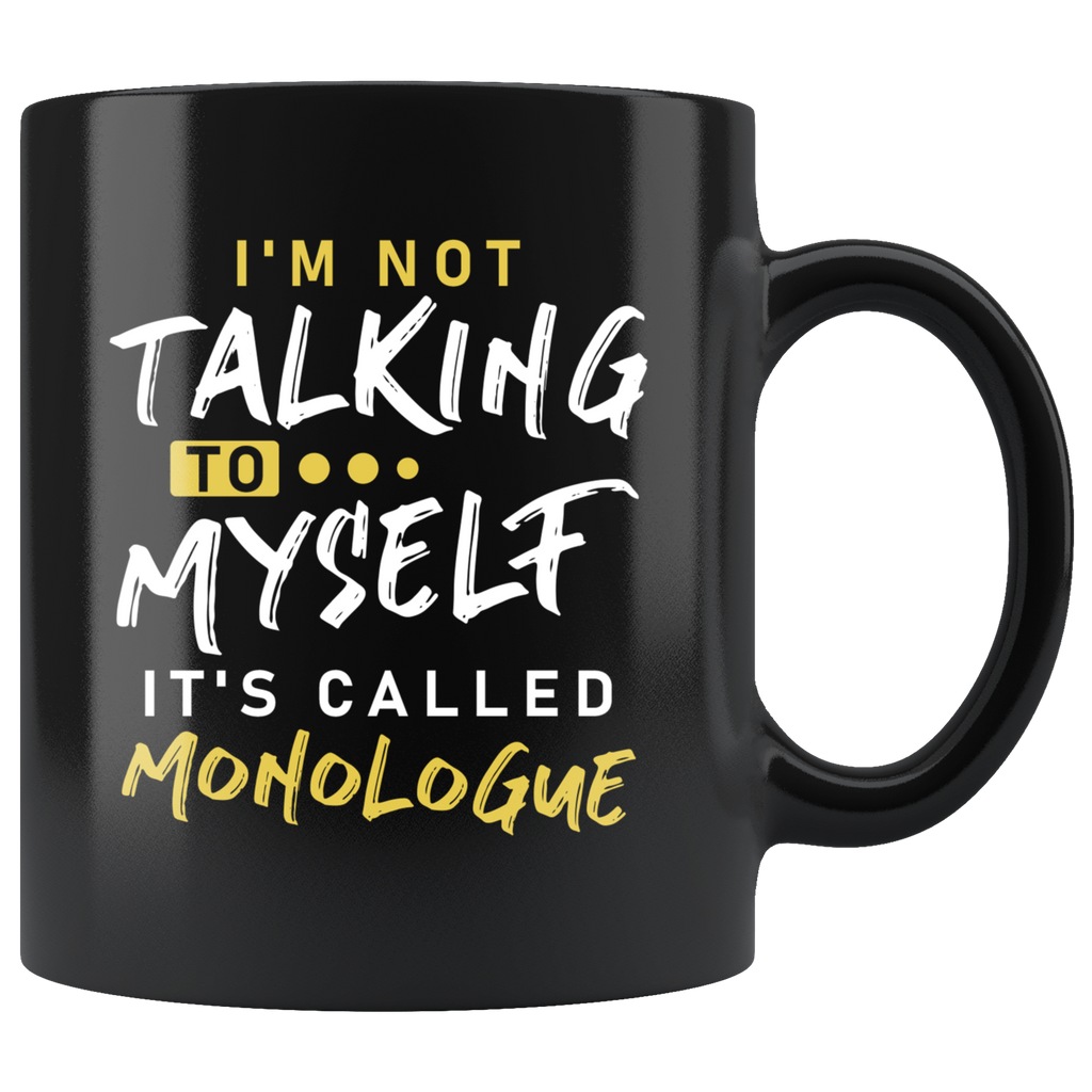 I'm Not Talking To Myself It's Called Monologue 11oz Black Mug