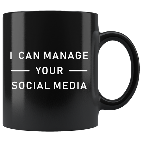 I Can Manage Your Social Media 11oz Black Mug