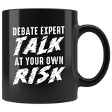 Debate Expert Talk At Your Own Risk 11oz Black Mug