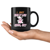 I Just Really Like Cows, Ok? 11oz Black Mug