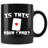 Is This Your Card? 11oz Black Mug