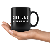 Jet Lag Made Me Do It 11oz Black Mug