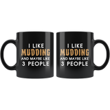 I Like Mudding And Maybe Like 3 People 11oz Black Mug