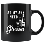At My Age I Need Glasses 11oz Black Mug