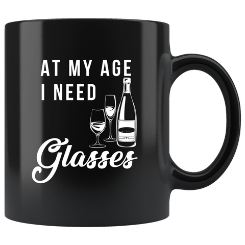 At My Age I Need Glasses 11oz Black Mug