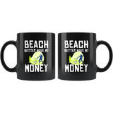 Beach Better Have My Money 11oz Black Mug