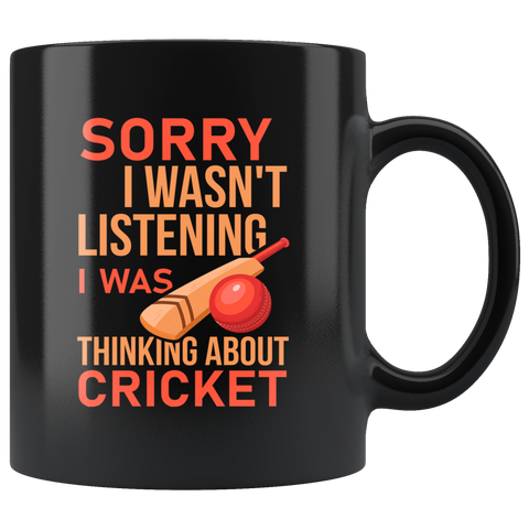 Sorry I Wasn't Listening I Was Thinking About Cricket 11oz Black Mug