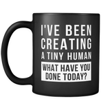 I've Been Creating A Tiny Human Mug (Pregnancy Mug in Black)