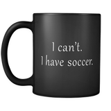 I Can't I Have Soccer Black Mug