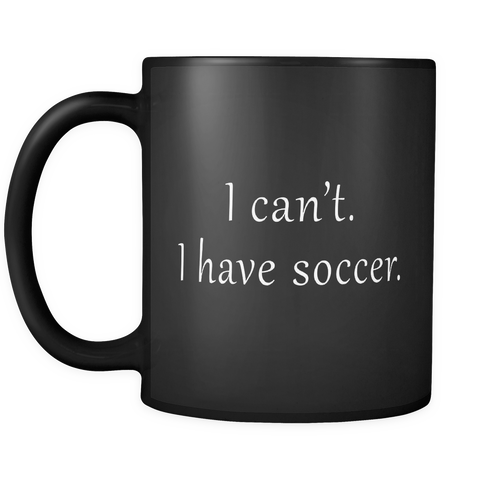 I Can't I Have Soccer Black Mug