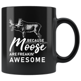 Because Moose Are Freakin' Awesome 11oz Black Mug