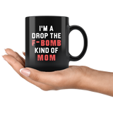 I'm A Drop The F-Bomb Kind Of Mom 11oz Black Mug