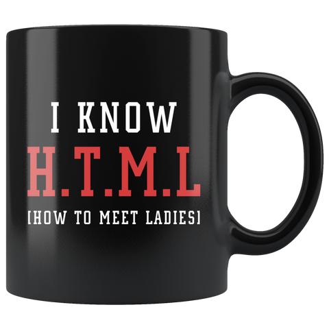 I Know H.T.M.L (How To Meet Ladies) 11oz Black Mug