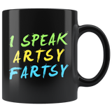 I Speak Artsy Fartsy 11oz Black Mug