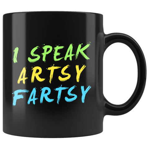 I Speak Artsy Fartsy 11oz Black Mug
