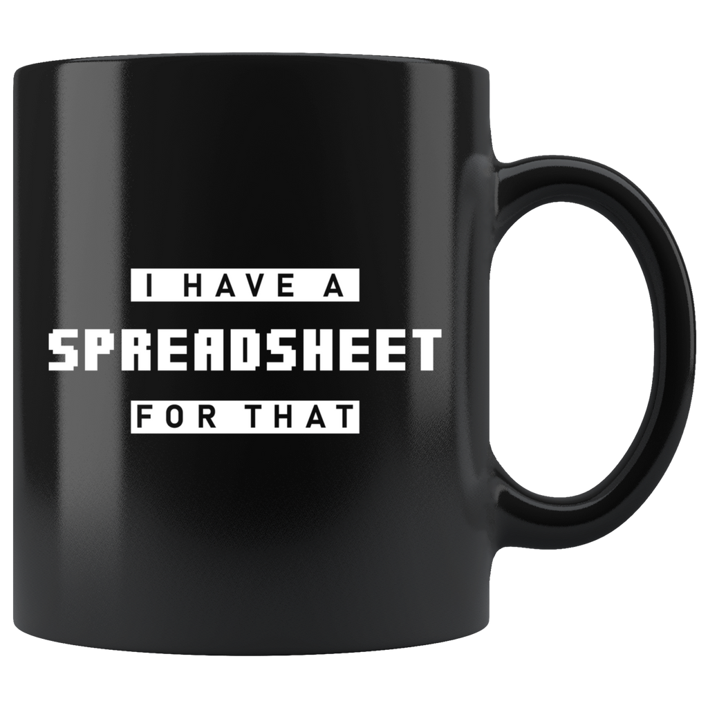 I Have A Spreadsheet For That 11oz Black Mug