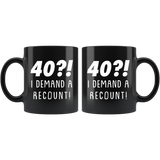 40?! I Demand A Recount! 11oz Black Mug