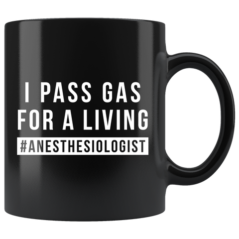 I Pass Gas For A Living #Anesthesiologist 11oz Black Mug