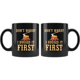 Don't Worry I Hugged It First 11oz Black Mug