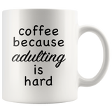 Coffee Because Adulting Is Hard White Mug